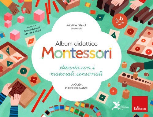 Album didattico Montessori. Attivit&agrave; con i materiali sensoriali. La guida per l'insegnante. 2-6 anni