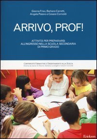 Arrivo, prof! Attivit&agrave; per prepararsi all'ingresso nella scuola secondaria di primo grado