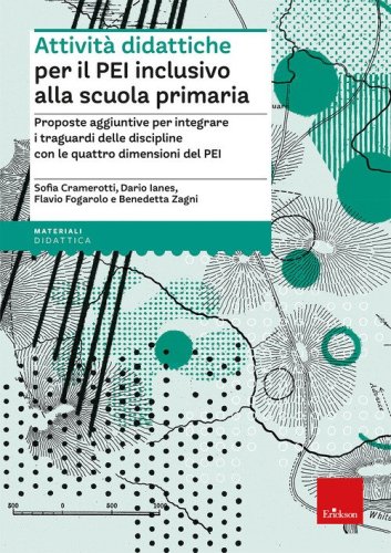 Attivit&agrave; didattiche per il PEI inclusivo alla scuola primaria. Proposte aggiuntive per integrare i traguardi delle discipline con le quattro dimensioni del PEI. Aggiornato D.M. 153/2023