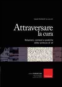 Attraversare la cura. Relazioni, contesti e pratiche della scrittura di s&eacute;