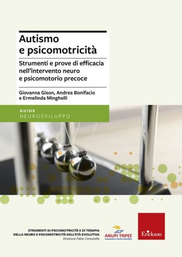 Autismo e psicomotricit&agrave;. Strumenti e prove di efficacia nell'intervento neuro e psicomotorio precoce