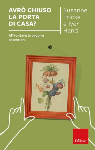 Avr&ograve; chiuso la porta di casa? Affrontare le proprie ossessioni