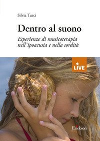 Dentro al suono. Esperienze di musicoterapia nell'ipoacusia e nella sordit&agrave;