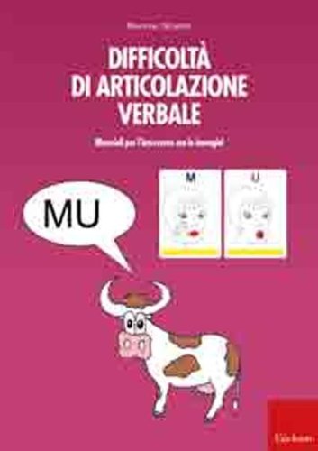 Difficolt&agrave; di articolazione verbale. Materiali per l'intervento con le immagini