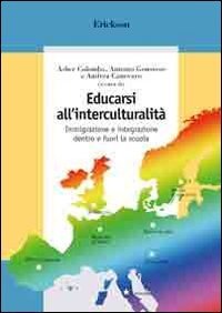 Educarsi all'interculturalit&agrave;. Immigrazione e integrazione dentro e fuori la scuola