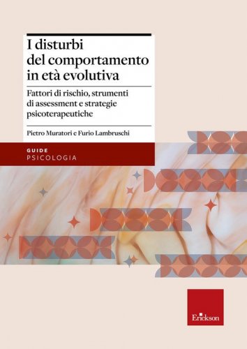 I disturbi del comportamento in et&agrave; evolutiva. Fattori di rischio, strumenti di assessment e strategie psicoterapeutiche