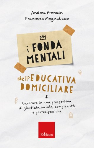 I fondamentali dell'educativa domiciliare. Lavorare in una prospettiva di giustizia sociale, complessit&agrave; e partecipazione