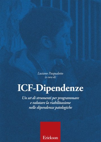 ICF-Dipendenze. Un set di strumenti per programmare e valutare la riabilitazione nelle dipendenze patologiche
