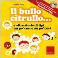 Il bullo Citrullo... e altre storie di tipi un po' cos&igrave; e po' cos&agrave;