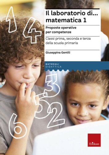 Il laboratorio di... Matematica 1. Proposte operative per competenze. Classi prima, seconda e terza della scuola primaria