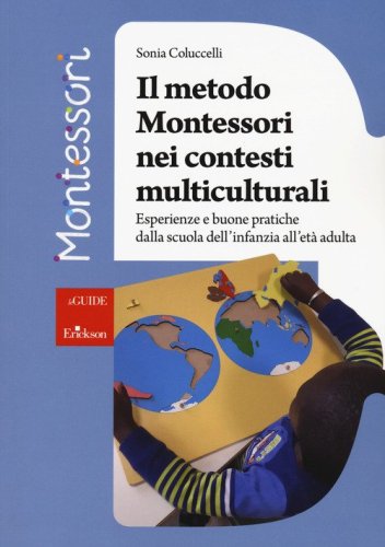 Il metodo Montessori nei contesti multiculturali. Esperienze e buone pratiche dalla scuola dell'infanzia all'et&agrave; adulta