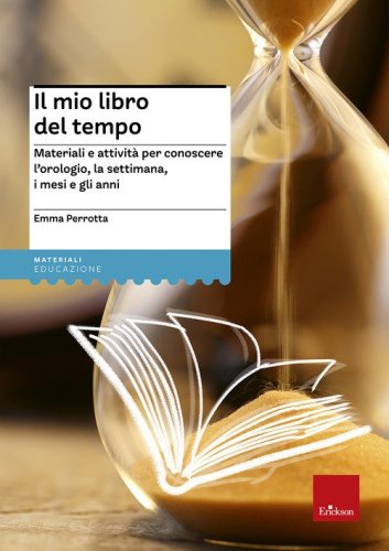 Il mio libro del tempo. Materiali e attivit&agrave; per conoscere l'orologio, la settimana, i mesi e gli anni