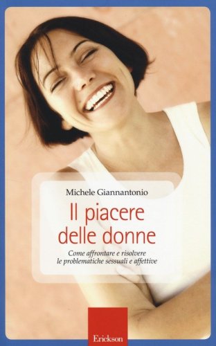 Il piacere delle donne. Come affrontare e risolvere le problematiche sessuali e affettive - AFFETTIVE (IL)