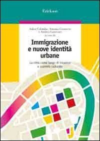 Immigrazione e nuove identit&agrave; urbane. La citt&agrave; come luogo di incontro e scambio culturale