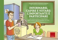 Informarsi, capire e votare: l'importante &egrave; partecipare. Informazioni e strumenti per essere un cittadino attivo