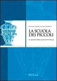 La scuola dei piccoli. Le identit&agrave; della scuola dell'infanzia