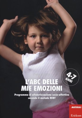 L'ABC delle mie emozioni. 4-7 anni. Programma di alfabetizzazione socio-affettiva secondo il metodo REBT