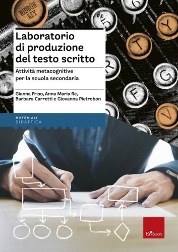 Laboratorio di produzione del testo scritto. Attivit&agrave; metacognitive per la scuola secondaria