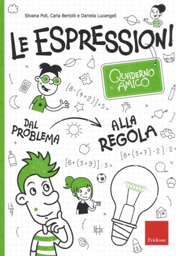 Le espressioni. Quaderno amico. Dal problema alla regola