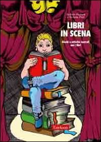 Libri in scena. Giochi e attivit&agrave; teatrali con i libri