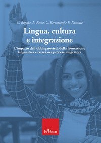 Lingua, cultura e integrazione. L'impatto dell'obbligatoriet&agrave; della formazione linguistica e civica nei processi migratori