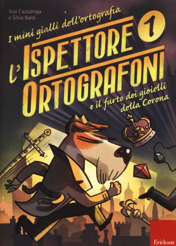 L'ispettore Ortografoni e il furto dei gioielli della Corona. I mini gialli dell'ortografia. Con adesivi