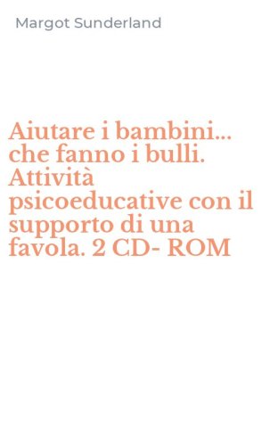 Aiutare i bambini... che fanno i bulli. Attivit&agrave; psicoeducative con il supporto di una favola. 2 CD-ROM