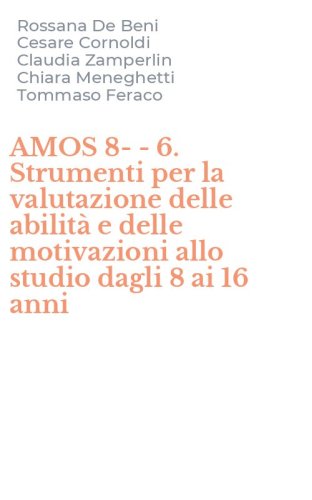 AMOS 8--6. Strumenti per la valutazione delle abilit&agrave; e delle motivazioni allo studio dagli 8 ai 16 anni