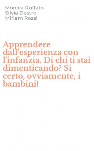 Apprendere dall'esperienza con l'infanzia. Di chi ti stai dimenticando? S&igrave; certo, ovviamente, i bambini!