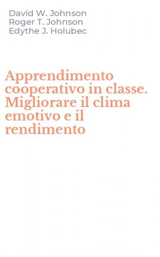 Apprendimento cooperativo in classe. Migliorare il clima emotivo e il rendimento