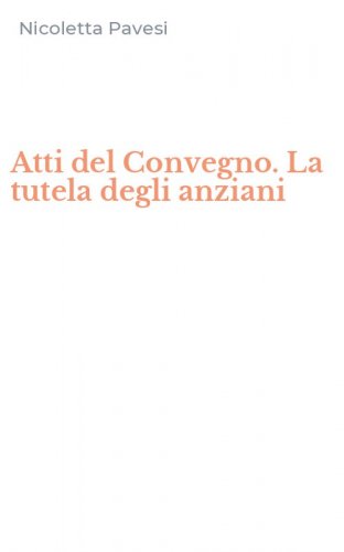 Atti del Convegno. La tutela degli anziani