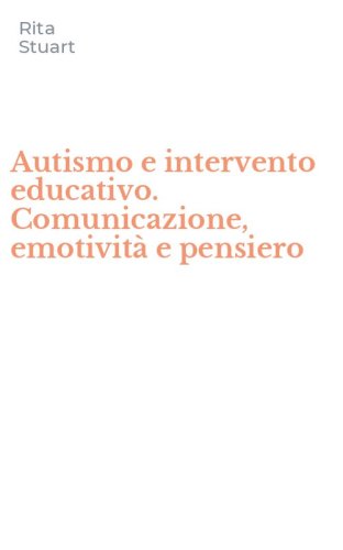 Autismo e intervento educativo. Comunicazione, emotività e pensiero