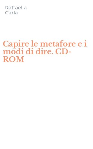 Capire le metafore e i modi di dire. CD-ROM