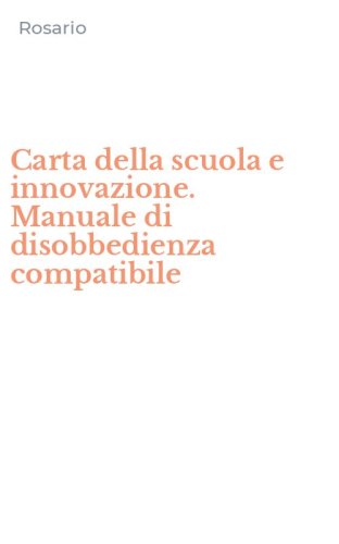 Carta della scuola e innovazione. Manuale di disobbedienza compatibile