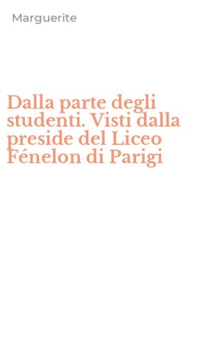 Dalla parte degli studenti. Visti dalla preside del Liceo F&eacute;nelon di Parigi