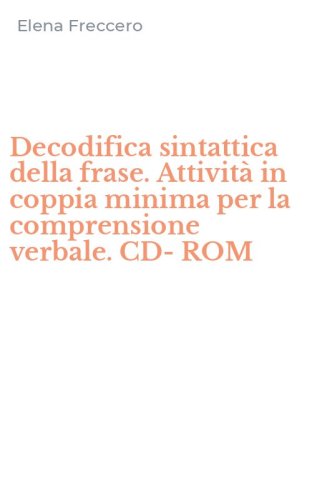 Decodifica sintattica della frase. Attivit&agrave; in coppia minima per la comprensione verbale. CD-ROM