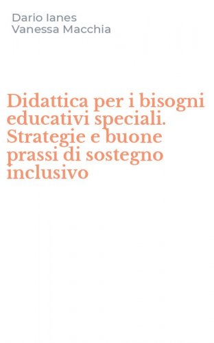 Didattica per i bisogni educativi speciali. Strategie e buone prassi di sostegno inclusivo