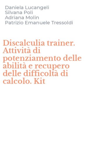 Discalculia trainer. Attivit&agrave; di potenziamento delle abilit&agrave; e recupero delle difficolt&agrave; di calcolo. Kit