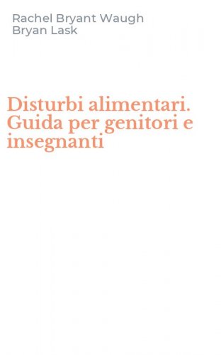 Disturbi alimentari. Guida per genitori e insegnanti