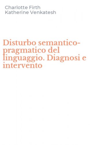 Disturbo semantico-pragmatico del linguaggio. Diagnosi e intervento