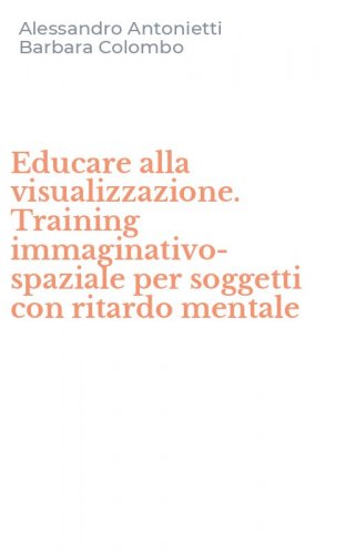 Educare alla visualizzazione. Training immaginativo-spaziale per soggetti con ritardo mentale