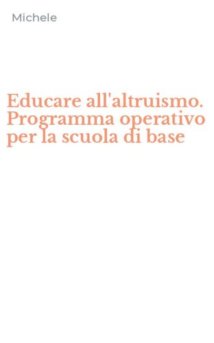 Educare all'altruismo. Programma operativo per la scuola di base