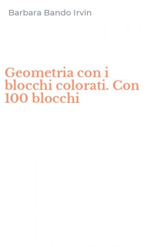 Geometria con i blocchi colorati. Con 100 blocchi