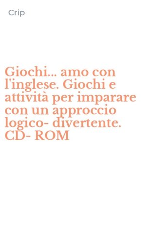 Giochi... amo con l'inglese. Giochi e attività per imparare con un approccio logico-divertente. CD-ROM