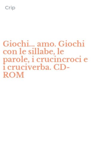 Giochi... amo. Giochi con le sillabe, le parole, i crucincroci e i cruciverba. CD-ROM