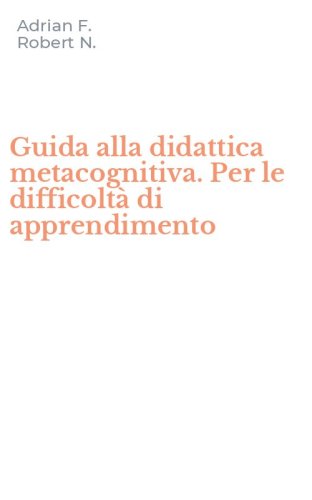 Guida alla didattica metacognitiva. Per le difficolt&agrave; di apprendimento