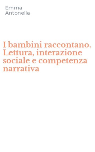 I bambini raccontano. Lettura, interazione sociale e competenza narrativa