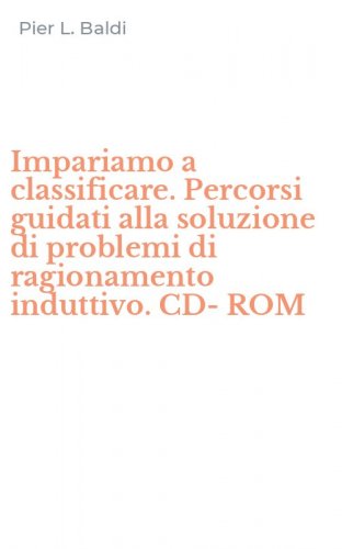Impariamo a classificare. Percorsi guidati alla soluzione di problemi di ragionamento induttivo. CD-ROM