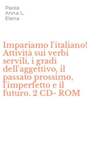 Impariamo l'italiano! Attivit&agrave; sui verbi servili, i gradi dell'aggettivo, il passato prossimo, l'imperfetto e il futuro. 2 CD-ROM