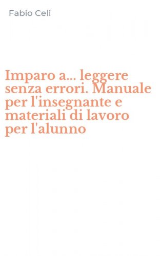 Imparo a... leggere senza errori. Manuale per l'insegnante e materiali di lavoro per l'alunno